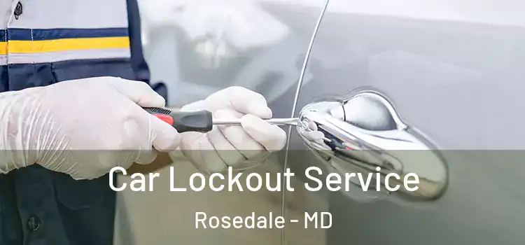 Car Lockout Service Rosedale - MD