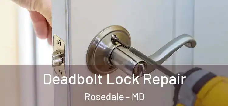 Deadbolt Lock Repair Rosedale - MD