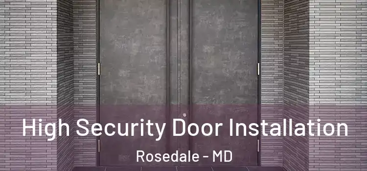  High Security Door Installation Rosedale - MD
