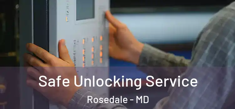 Safe Unlocking Service Rosedale - MD
